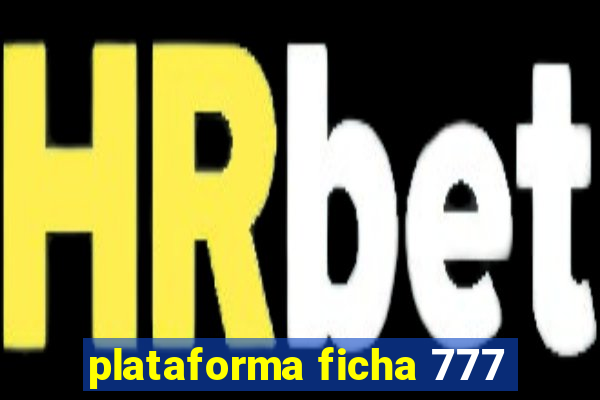 plataforma ficha 777